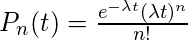 P_n（t）= \ frac {e ^ {-\ lambda t}（\ lambda t）^ n} {n！}