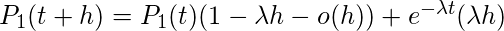 P_1（t + h）= P_1（t）（1- \ lambda h-o（h））+ e ^ {-\ lambda t}（\ lambda h）