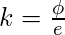 k = \ frac {\ phi} {e}