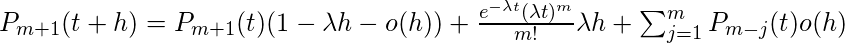 P_ {m + 1}（t + h）= P_ {m + 1}（t）（1- \ lambda ho（h））+ \ frac {e ^ {-\ lambda t}（\ lambda t）^ m } {m！} \ lambda h + \ sum_ {j = 1} ^ m P_ {mj}（t）o（h）