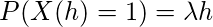 P（X（h）= 1）= \ lambda h