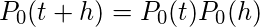 P_0（t + h）= P_0（t）P_0（h）