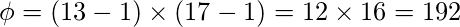 \ phi =（13-1）\倍（17-1）= 12 \倍16 = 192