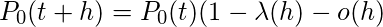 P_0（t + h）= P_0（t）（1- \ lambda（h）-o（h）