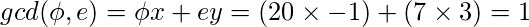 gcd（\ phi，e）= \ phi x + ey =（20 x -1）+（7 x 3）= 1