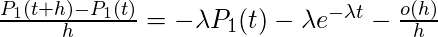 \ frac {P_1（t + h）-P_1（t）} {h} =-\ lambda P_1（t）-\ lambda e ^ {-\ lambda t}-\ frac {o（h）} {h}