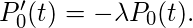 P_ {0}'（t）=-\ lambda P_0（t）。